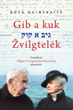 Rūta Oginskaitė. Gib a kuk. Take a look. Conversations at the home of Olga and Grigory Kanovich