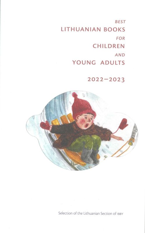 BEST LITHUANIAN BOOKS FOR CHILDREN AND YOUNG ADULTS 2022-2023 SELECTION OF THE LITHUANIAN SECTION OF IBBY
